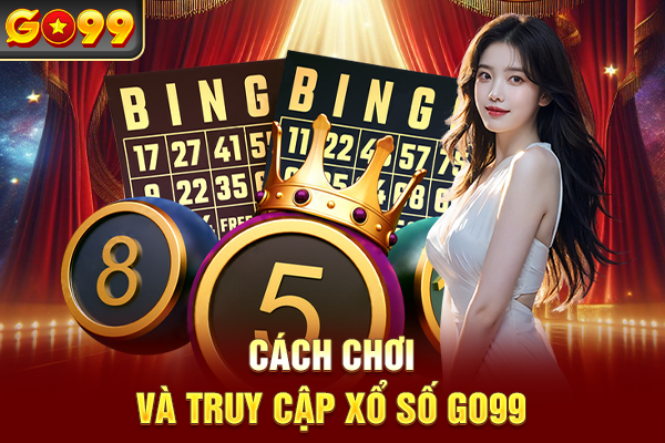 Cách chơi và truy cập xổ số Go99