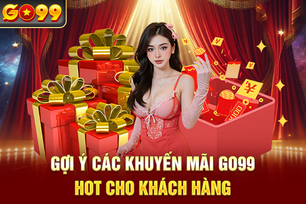 Gợi ý các khuyến mãi Go99 hot cho khách hàng