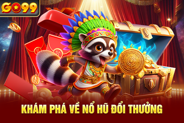 Khám phá về nổ hũ đổi thưởng