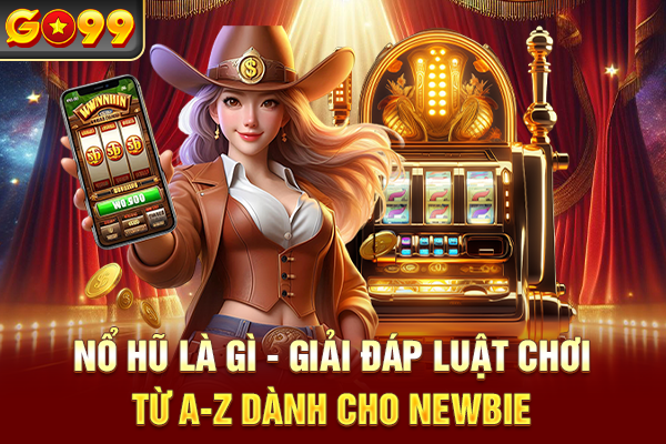 Nổ Hũ Là Gì - Giải Đáp Luật Chơi Từ A-Z Dành Cho Newbie