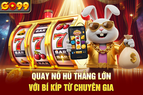 Quay nổ hũ thắng lớn với bí kíp từ chuyên gia