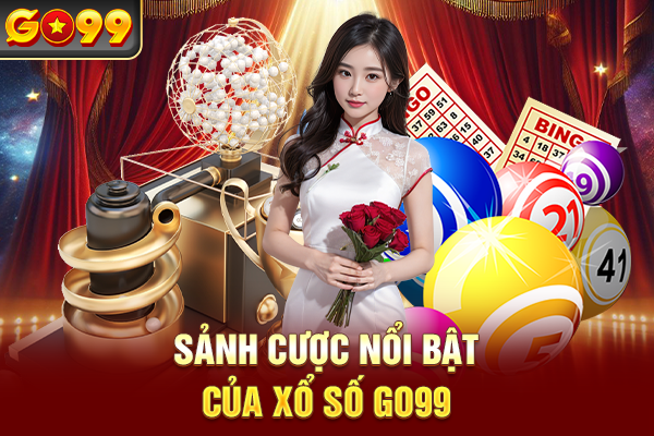 Sảnh cược nổi bật của xổ số Go99