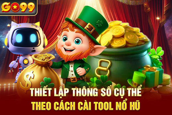 Thiết lập thông số cụ thể theo cách cài tool nổ hũ